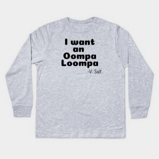 I Want an Oompa Loompa Kids Long Sleeve T-Shirt